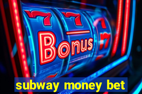 subway money bet